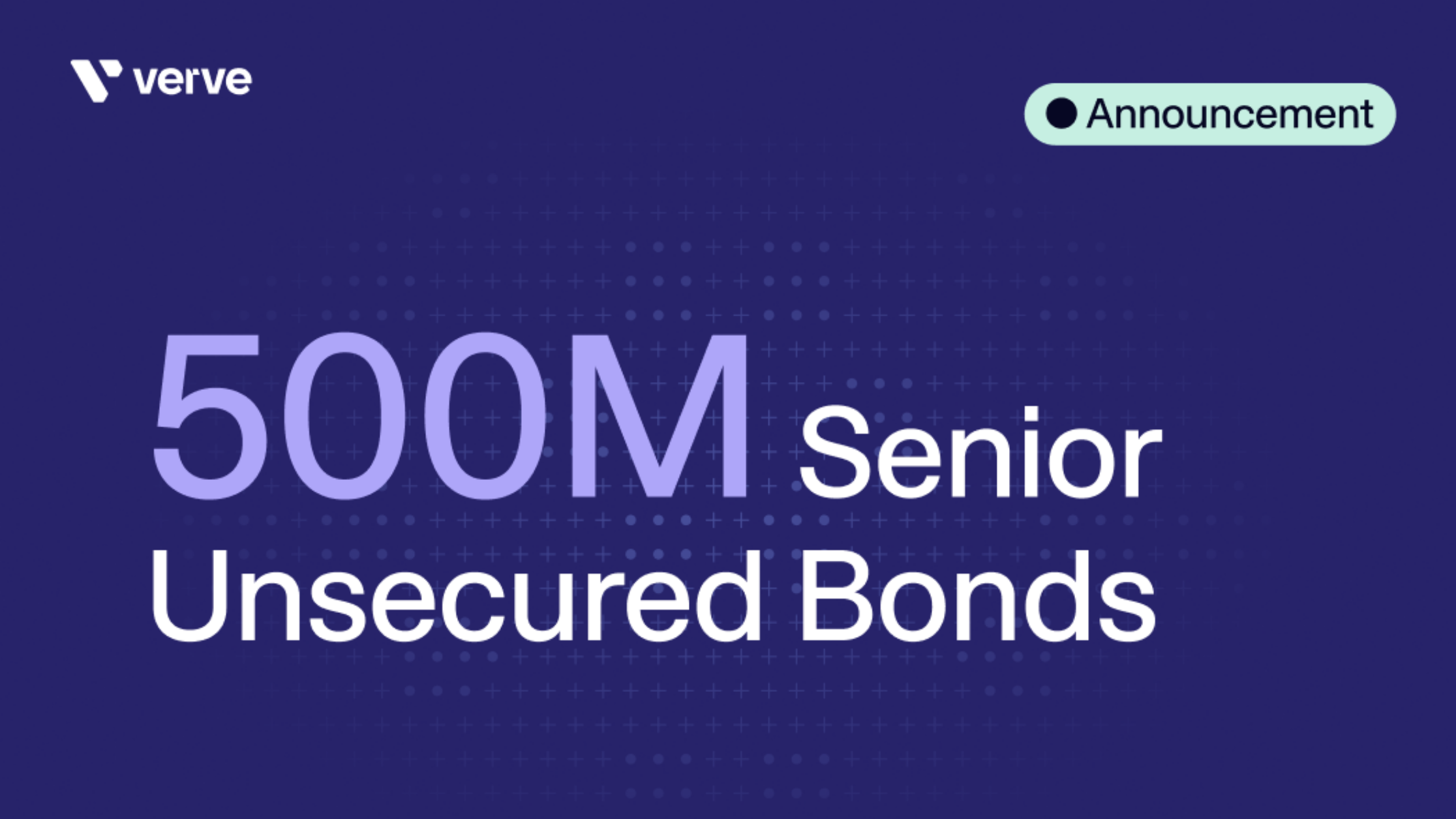 Verve Group SE Places €500M New Senior Unsecured Bonds and Announces Early Redemption of 2026 and 2027 Bonds &#8211; Driving Significant Interest Cost Reduction